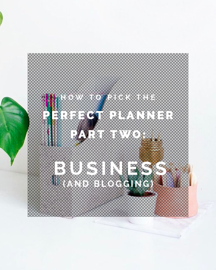 How to Pick the Perfect Planner Part Two - Business and Blogging | Fall For DIY copy