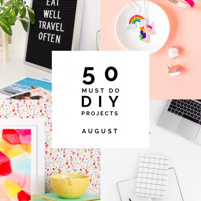 50 Must Do DIY Projects | August