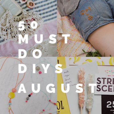 50 Must Do DIYs | August